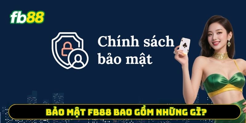 Bảo mật FB88 bao gồm những gì?