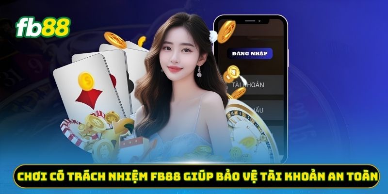 Chơi có trách nhiệm FB88 giúp bảo vệ tài khoản an toàn