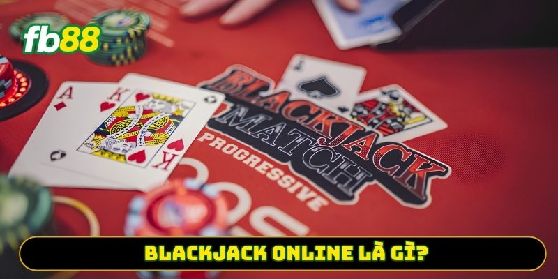 Blackjack online là gì?