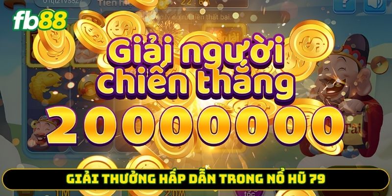 Giải thưởng hấp dẫn trong nổ hũ 79