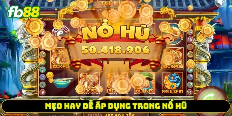 Mẹo hay dễ áp dụng trong nổ hũ