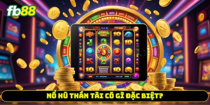 Nổ hũ thần tài có gì đặc biệt?