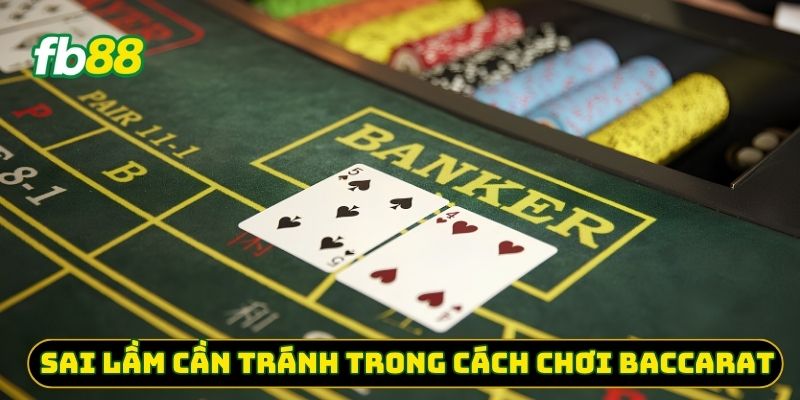 Sai lầm cần tránh trong cách chơi Baccarat