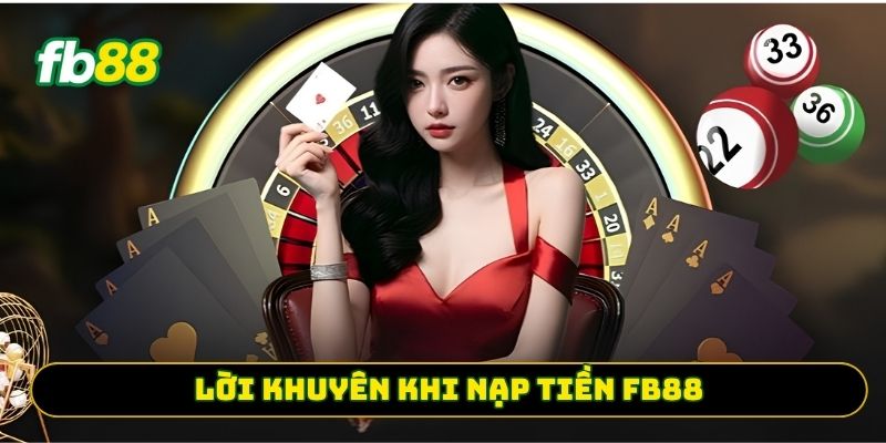 Lời khuyên khi nạp tiền FB88