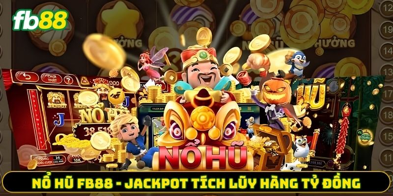 Nổ Hũ FB88 - Jackpot Tích Lũy Hàng Tỷ Đồng