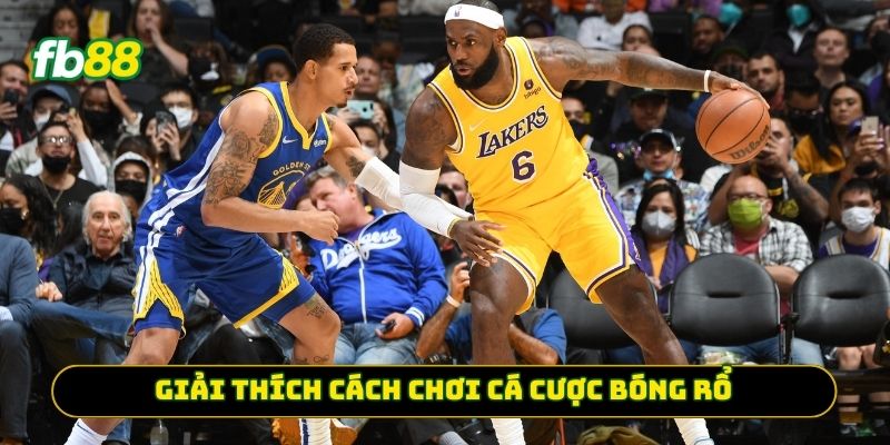 Giải thích cách chơi Cá Cược Bóng Rổ