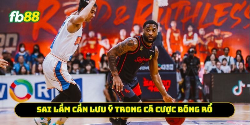 Sai lầm cần lưu ý trong Cá Cược Bóng Rổ