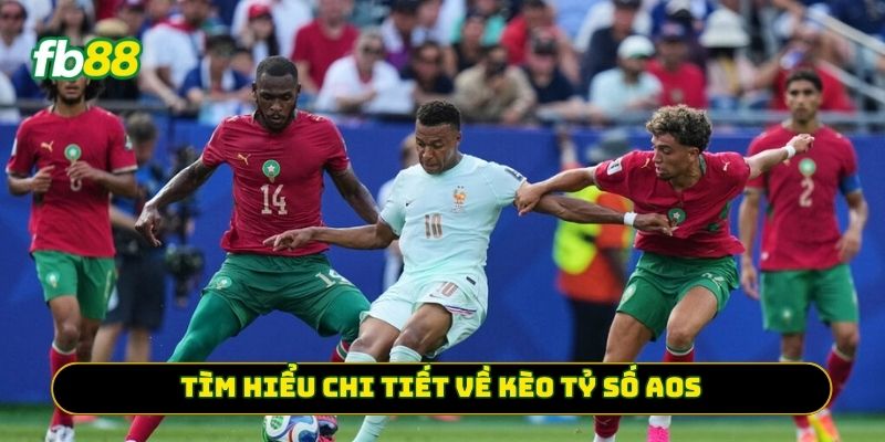 Tìm hiểu chi tiết về Kèo Tỷ Số Aos