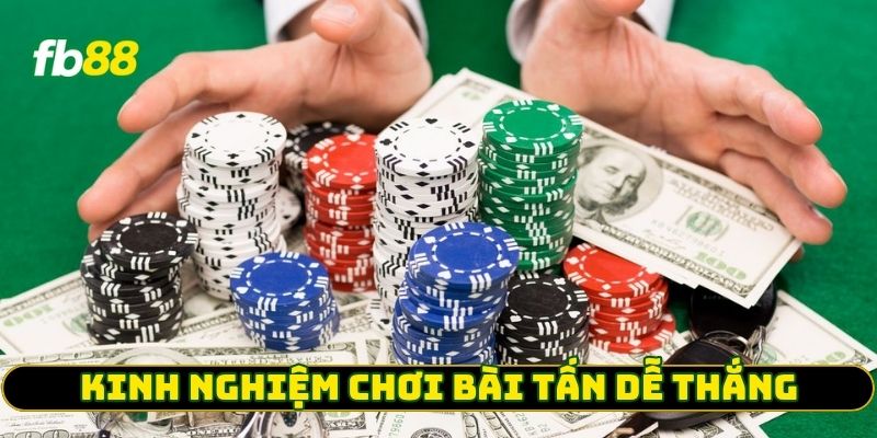 Kinh nghiệm chơi Bài Tấn dễ thắng