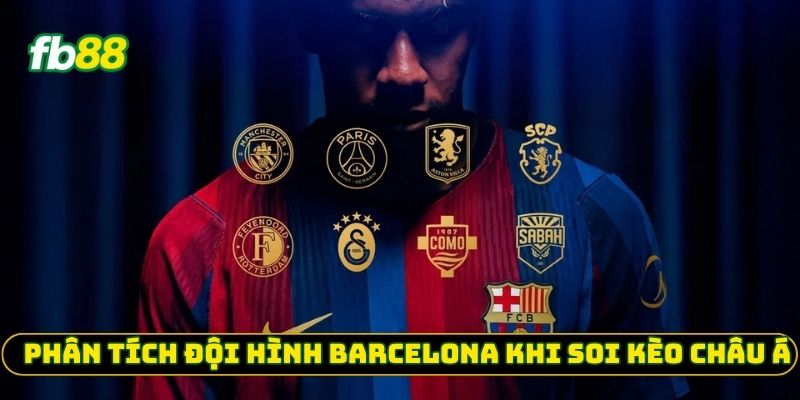 Phân tích đội hình Barcelona khi soi kèo châu Á